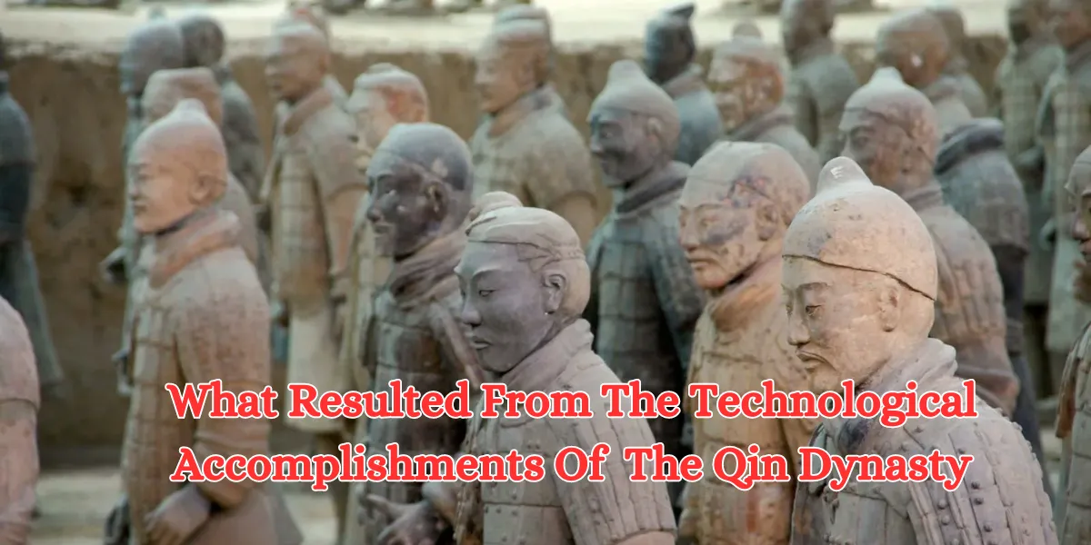 What Resulted From The Technological Accomplishments Of The Qin Dynasty (2)