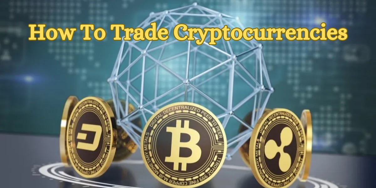How to Trade Cryptocurrencies