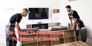 Do I Need To Disassemble Furniture For Movers (1)
