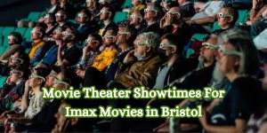 Movie Theater Showtimes for IMAX Movies in Bristol