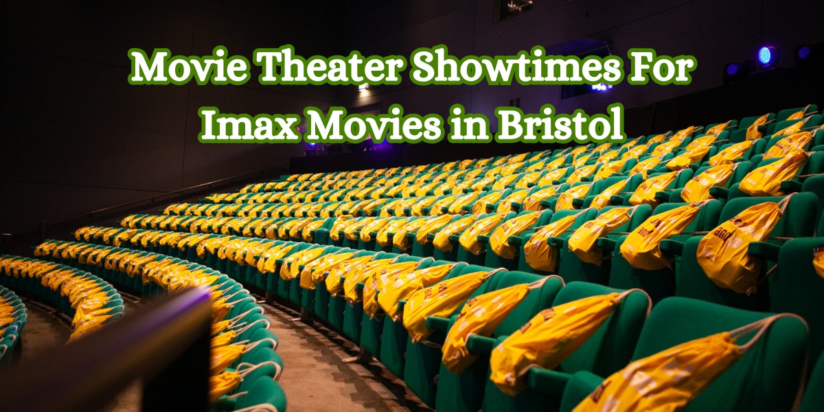 Movie Theater Showtimes for IMAX Movies in Bristol
