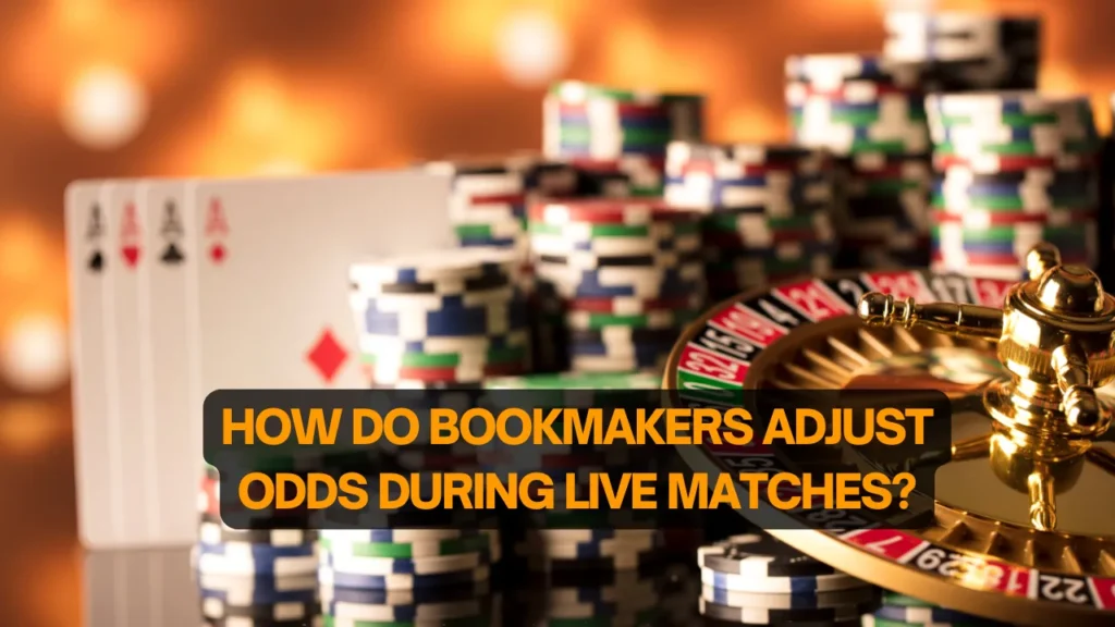 How Do Bookmakers Adjust Odds During Live Matches?