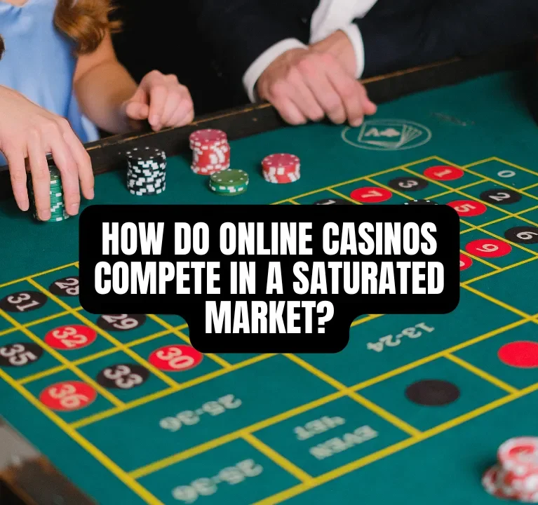 How Do Online Casinos Compete in a Saturated Market?