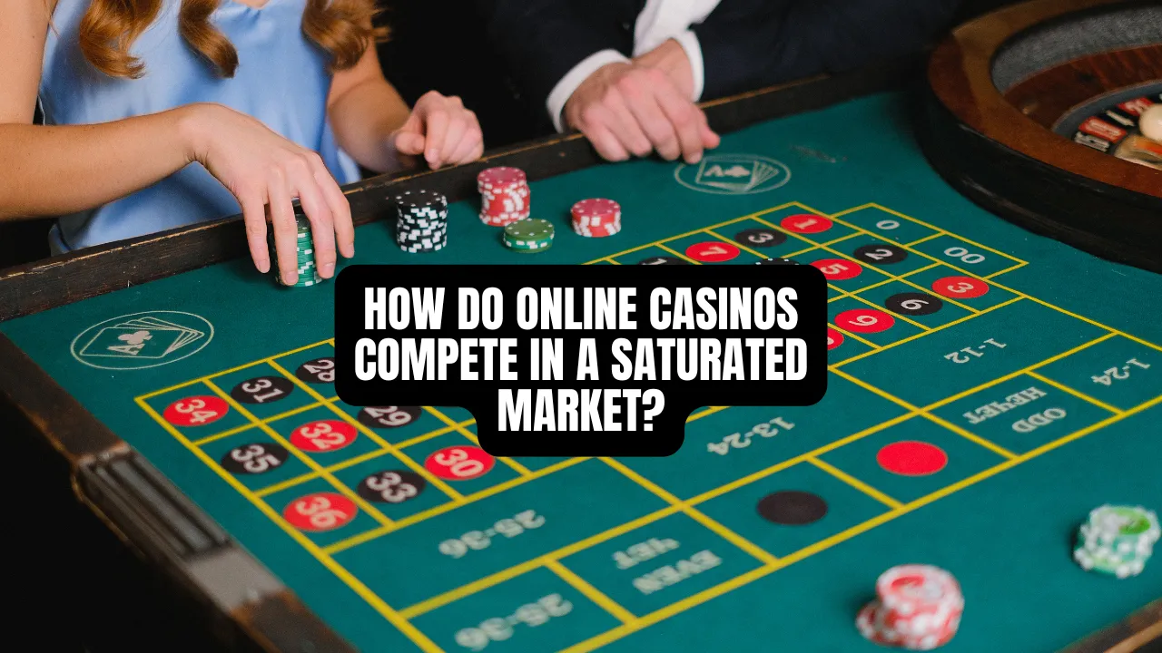 How Do Online Casinos Compete in a Saturated Market?