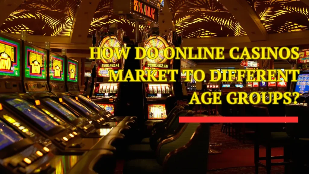How Do Online Casinos Market to Different Age Groups?