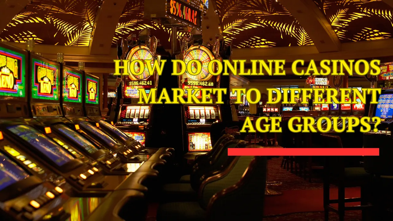 How Do Online Casinos Market to Different Age Groups?