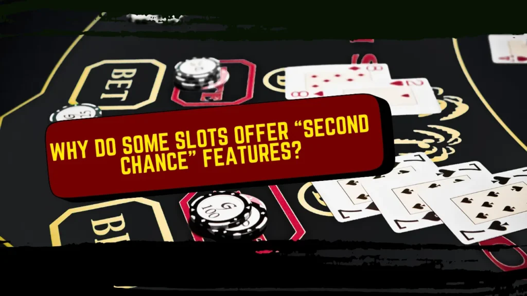 Why Do Some Slots Offer “Second Chance” Features?