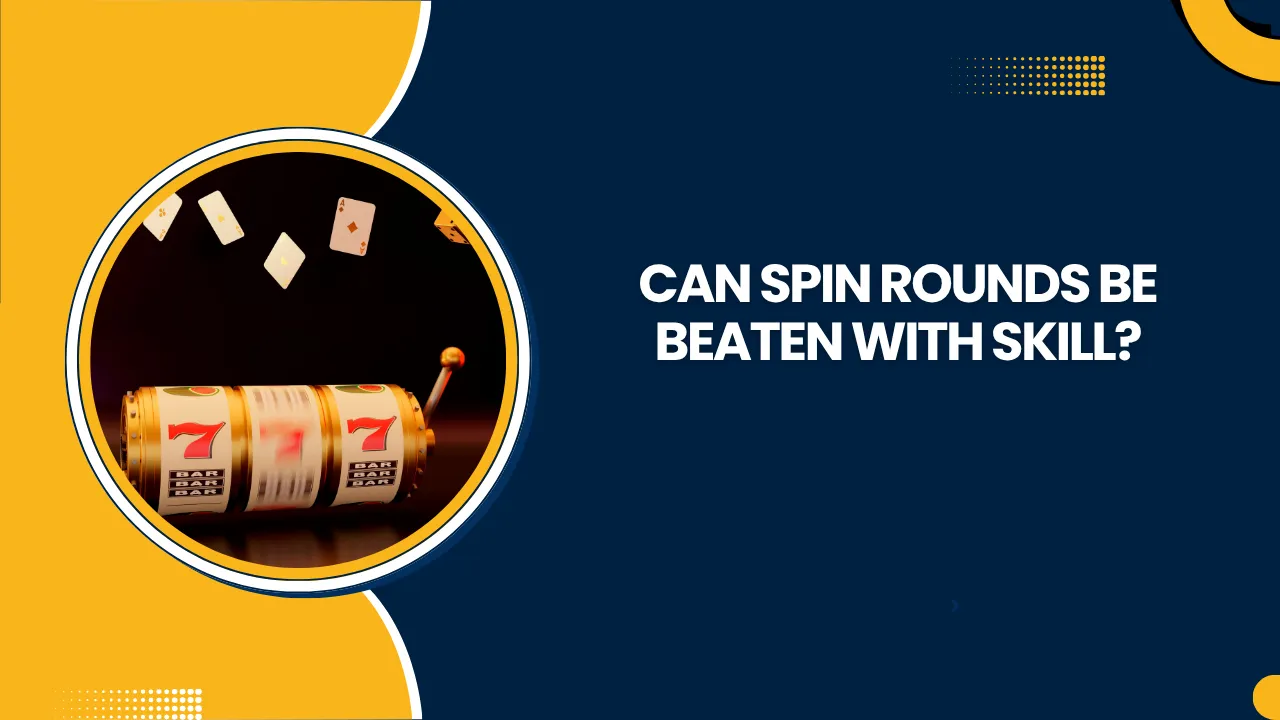 Can Spin Rounds Be Beaten with Skill?