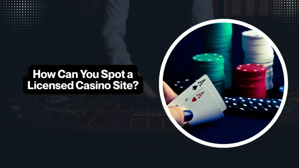 How Can You Spot a Licensed Casino Site?