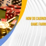 How Do Casinos Ensure Game Fairness?