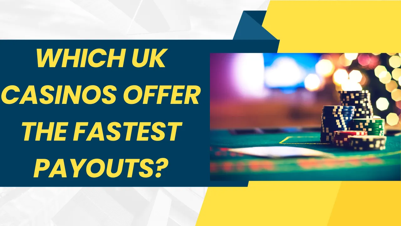 Which UK Casinos Offer the Fastest Payouts
