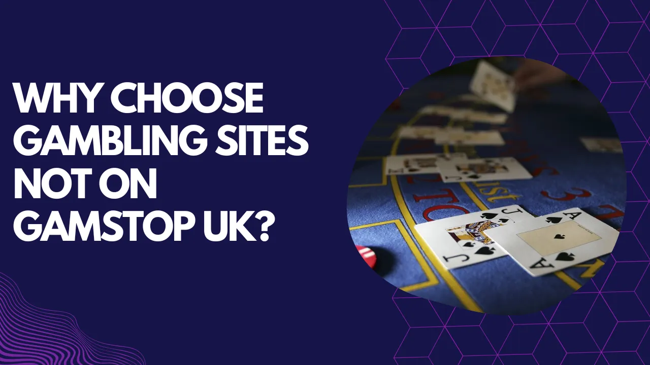 Why Choose Gambling Sites Not on GamStop UK