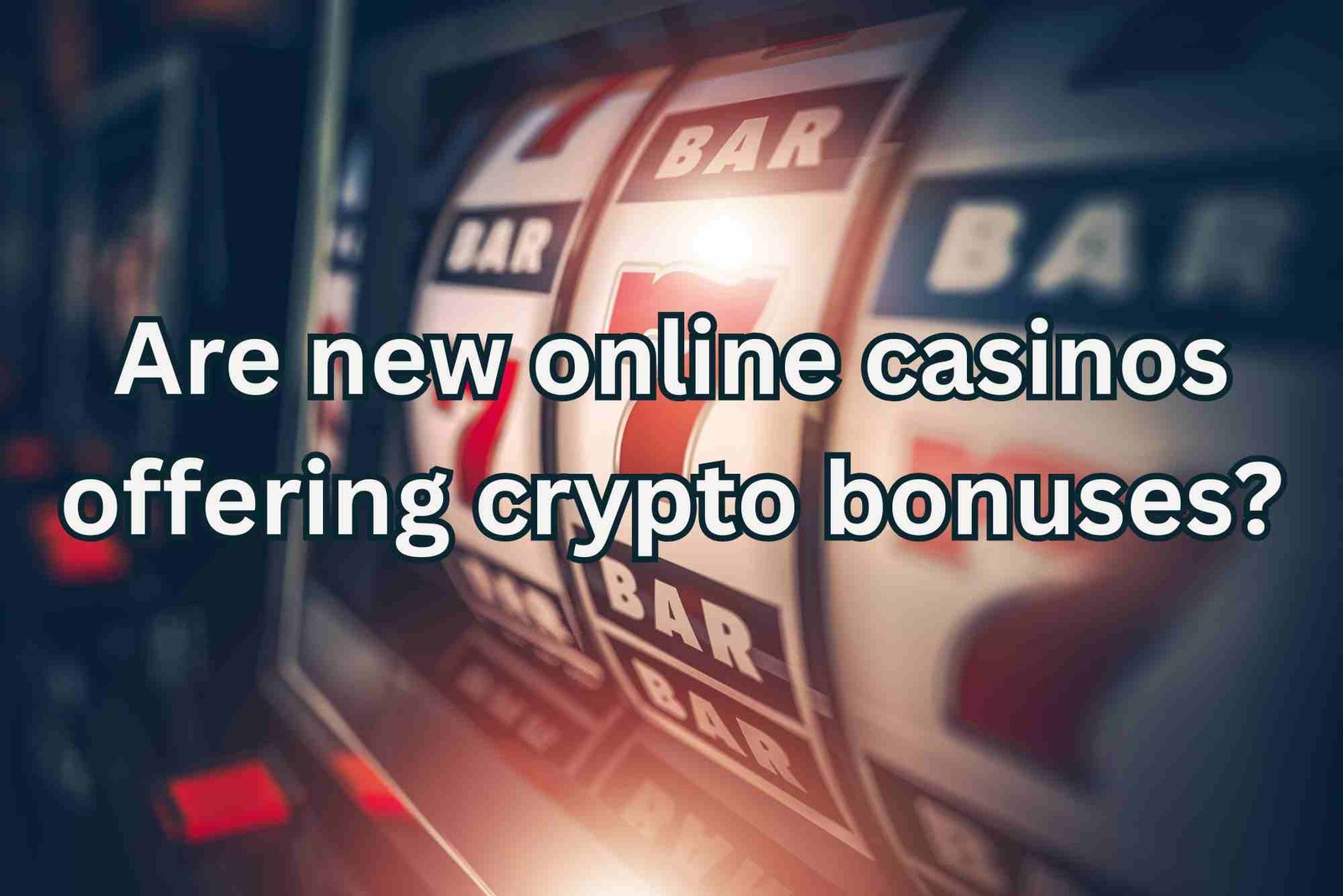 Are New Online Casinos Offering Crypto Bonuses