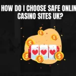 How do I choose safe online casino sites UK?