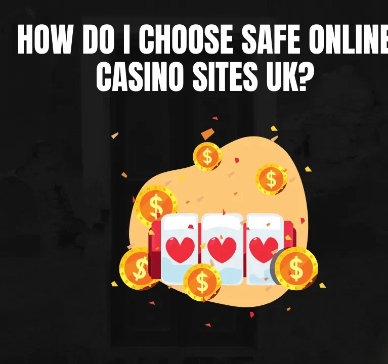 How do I choose safe online casino sites UK?